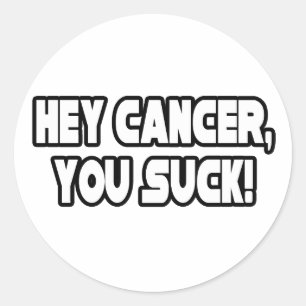 Hey Cancer, You Suck Classic Round Sticker