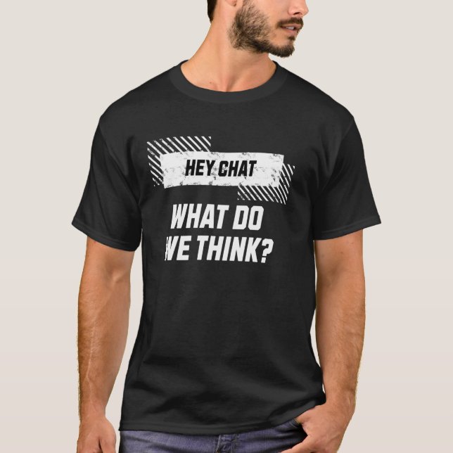 Hey Chat What Do We Think Funny Shirts For Gamers  (Front)