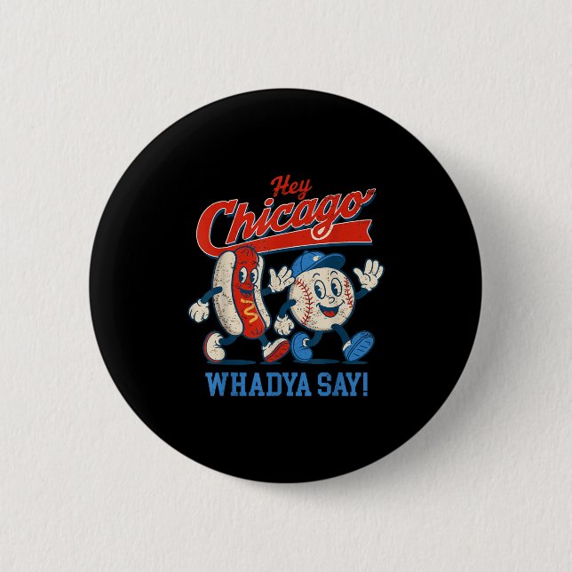 Hey Chicago Whadya Say Baseball And Hot Dog 4th Of 2 Inch Round Button (Front)