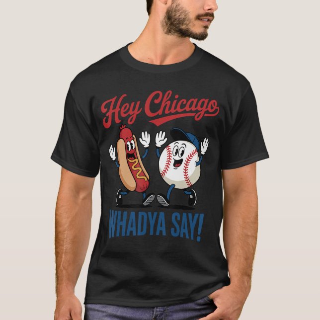 Hey Chicago Whadya Say Baseball Hot Dog Funny 4th  T-Shirt (Front)