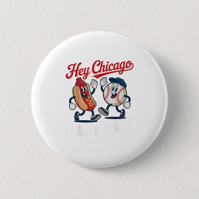 Hey Chicago Whadya Say Funny Baseball Hot Dog 4th  2 Inch Round Button (Front)