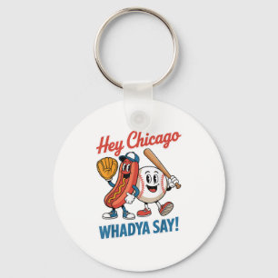 Hey Chicago Whadya Say Funny Baseball Hot Dog 4th  Keychain