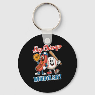 Hey Chicago Whadya Say Funny Baseball Hot Dog 4th  Keychain