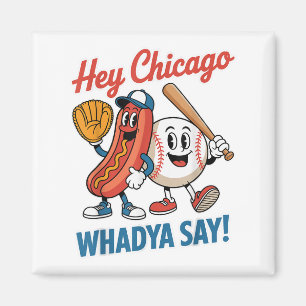 Hey Chicago Whadya Say Funny Baseball Hot Dog 4th Magnet