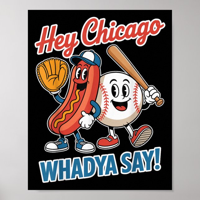 Hey Chicago Whadya Say Funny Baseball Hot Dog 4th  Poster (Front)