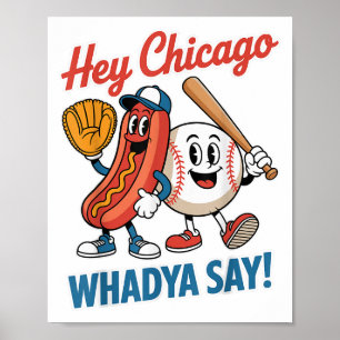 Hey Chicago Whadya Say Funny Baseball Hot Dog 4th  Poster