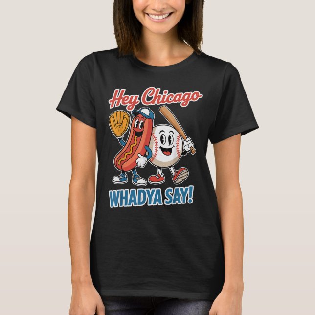 Hey Chicago Whadya Say Funny Baseball Hot Dog 4th  T-Shirt (Front)