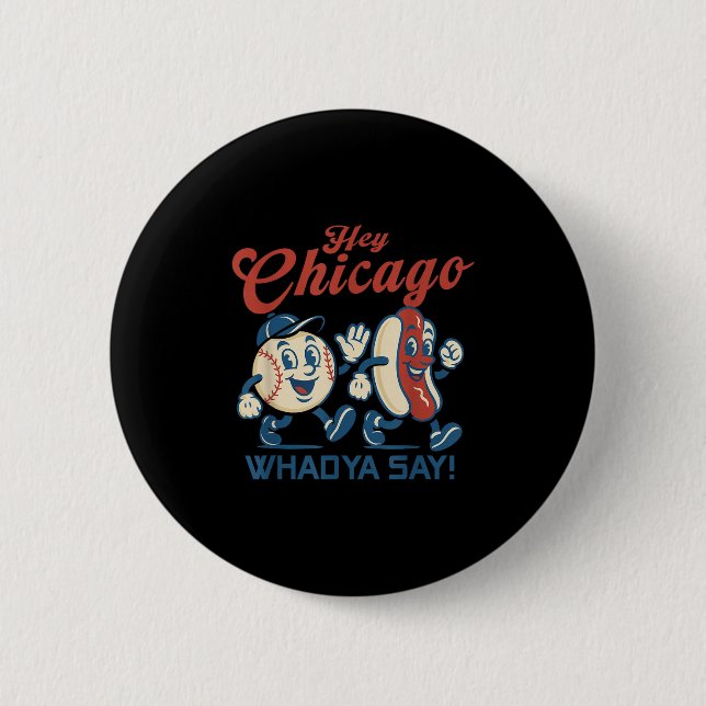 Hey Chicago Whadya Say Hot Dog Baseball Graphic  2 Inch Round Button (Front)