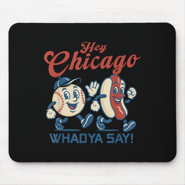 Hey Chicago Whadya Say Hot Dog Baseball Graphic  Mouse Pad (Front)