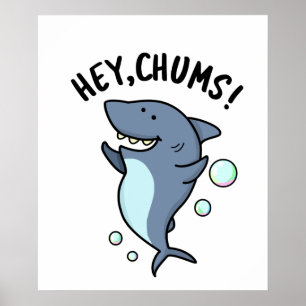 Hey Chums Cute Toothy Shark Pun Poster