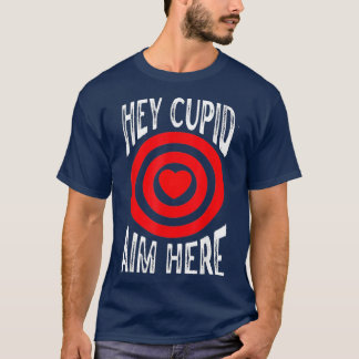 Hey Cupid Aim Here Single Awareness Shooting Love T-Shirt