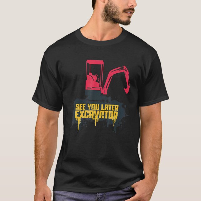 Hey Dirt See You Later Excavator Boy 3 T-Shirt (Front)