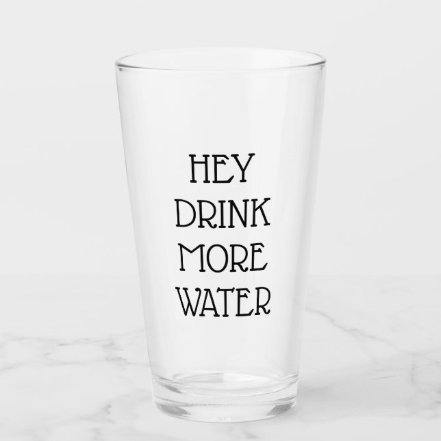 Hey Drink More Water Glass (Front)