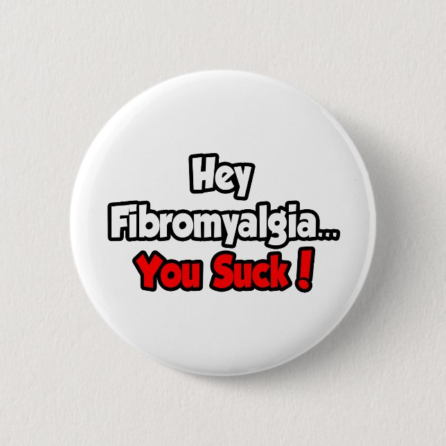 Hey Fibromyalgia...You Suck! 2 Inch Round Button (Front)