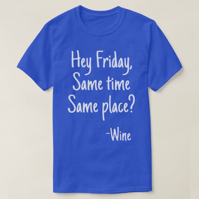 Hey Friday Funny Wine Lovers Alcohol Booze Drinkin T-Shirt (Design Front)
