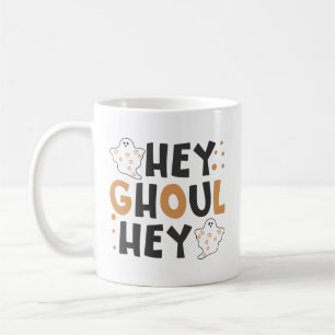 Hey Ghoul Hey  Coffee Mug 