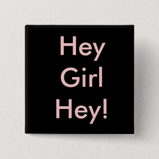 Hey Girl Hey! 2 Inch Square Button