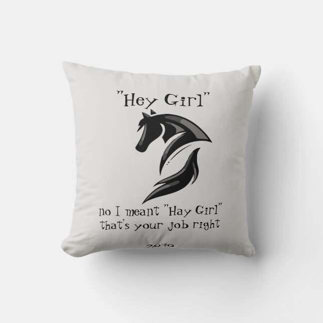 Hey Girl I meant Hay girl that's your job right Throw Pillow (Front)