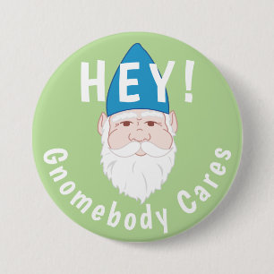 Hey! Gnomebody Cares Funny Gnome 3 Inch Round Button