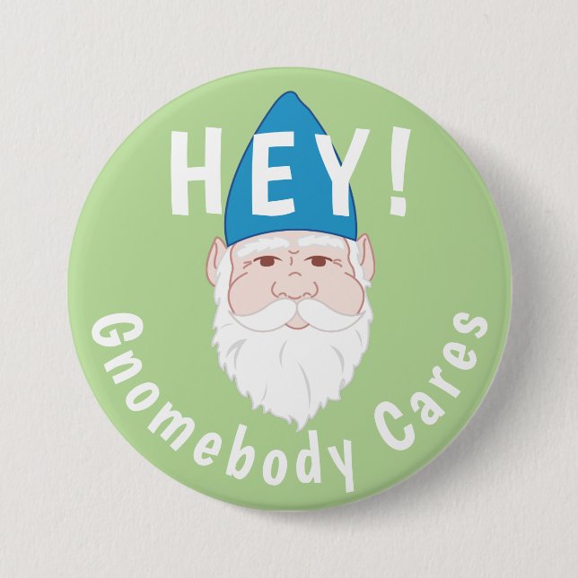 Hey! Gnomebody Cares Funny Gnome 3 Inch Round Button (Front)