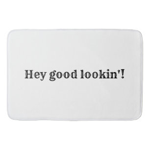 Hey good lookin'! bath mat