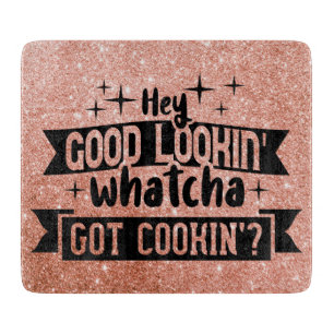Hey Good Looking Whatcha Got Cooking Funny Cutting Board