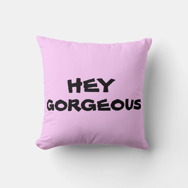 Hey Gorgeous, throw pillow (Front)