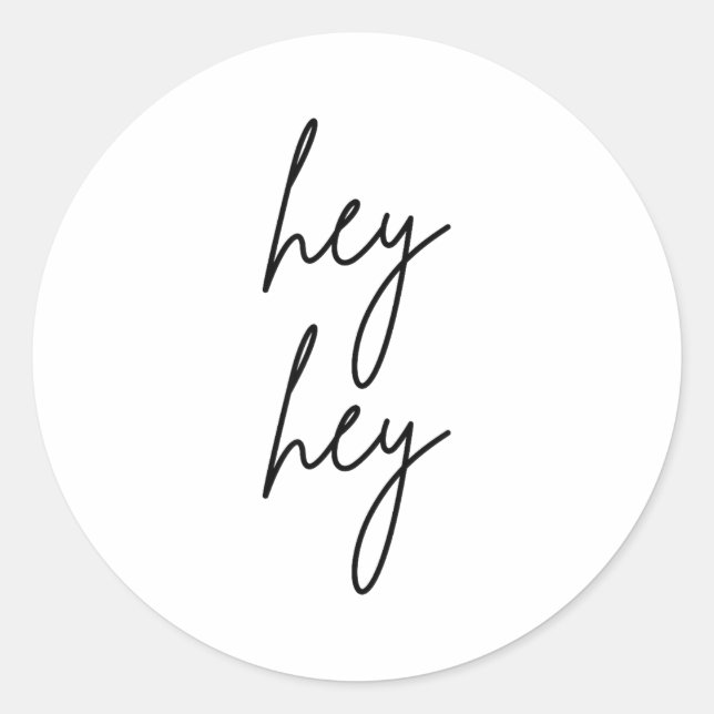 Hey Hey For Birthday Christmas Funny Pular Quote  Classic Round Sticker (Front)