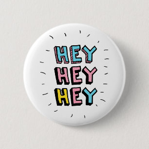 Hey Hey Hey 2 Inch Round Button