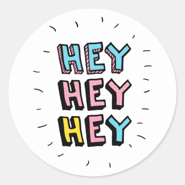 Hey Hey Hey Classic Round Sticker (Front)