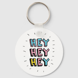Hey Hey Hey Keychain