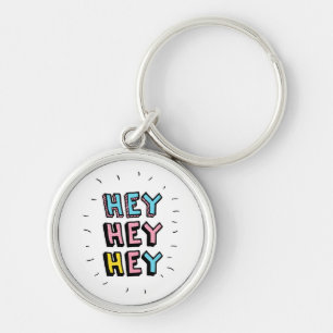 Hey Hey Hey Keychain