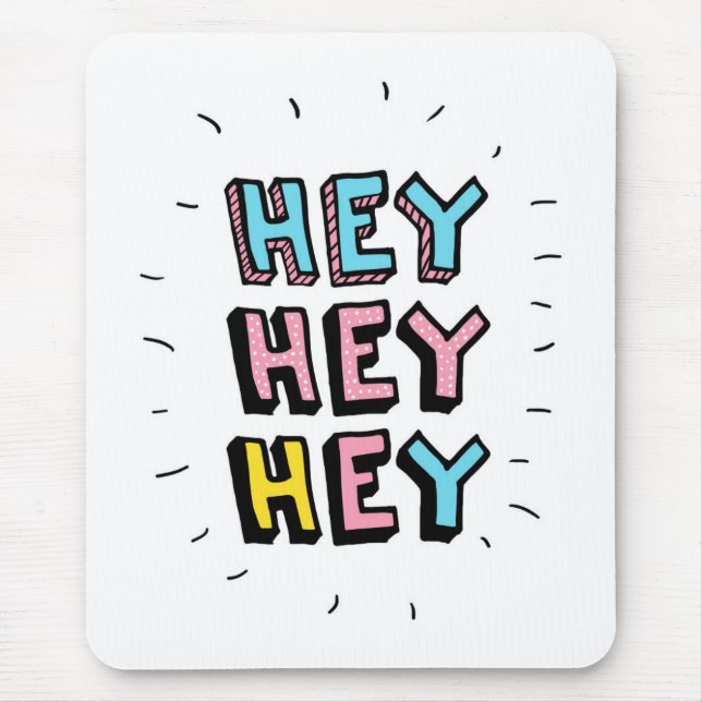 Hey Hey Hey Mouse Pad (Front)