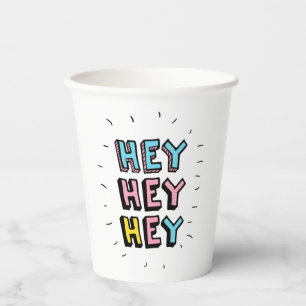 Hey Hey Hey Paper Cups