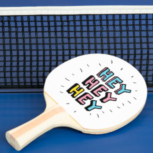 Hey Hey Hey Ping Pong Paddle