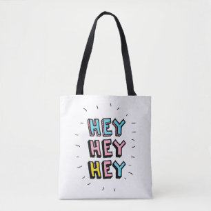 Hey Hey Hey Tote Bag