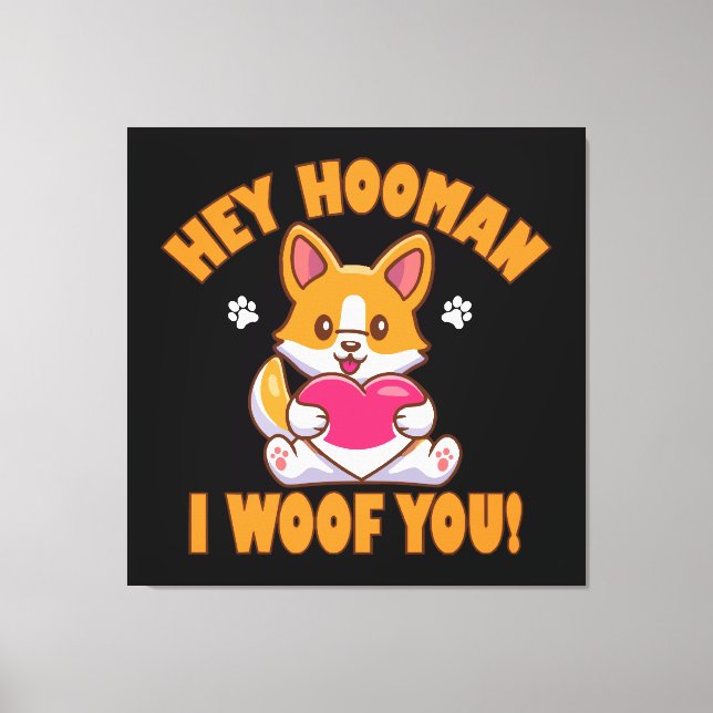 Hey Hooman I Woof You Canvas Print (Front)