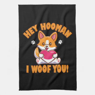 Hey Hooman I Woof You Kitchen Towel