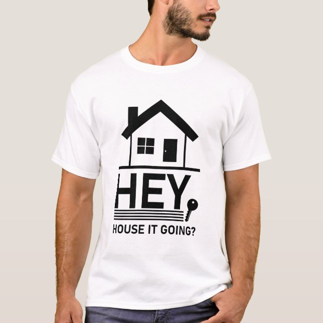 Hey House It Going - Funny Realtor Real Estate T-Shirt (Front)