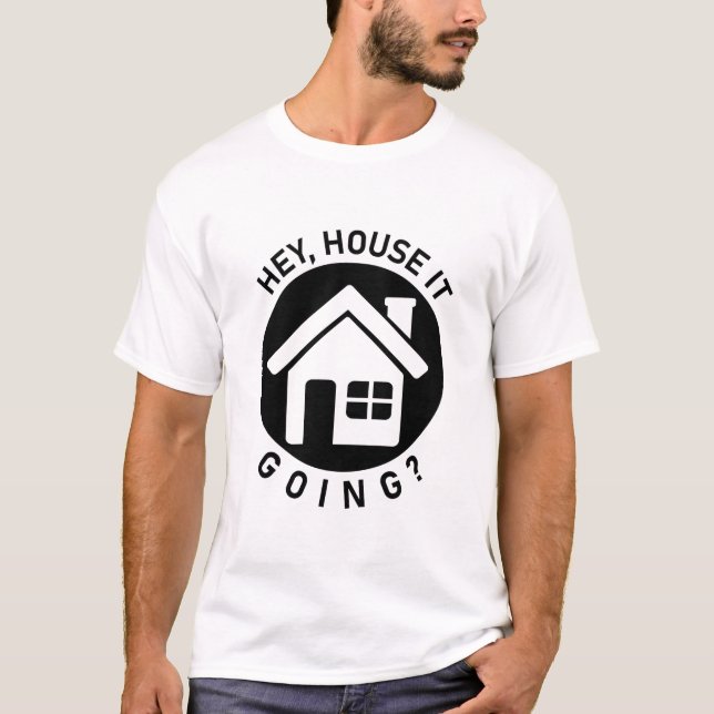 Hey House It Going - Funny Realtor Real Estate T-Shirt (Front)