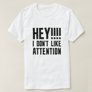 Hey I Don’t Like Attention T-Shirt