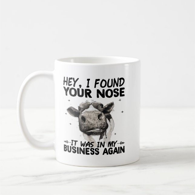 Hey I Found Your Nose It Was In My Business Again  Coffee Mug (Left)