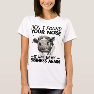 Hey I Found Your Nose It Was In My Business Again  T-Shirt