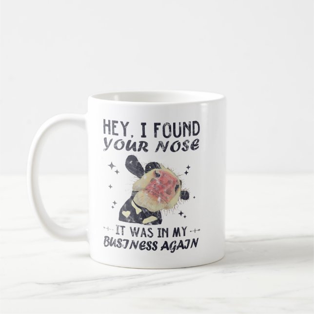 Hey I Found Your Nose It Was In My Business Coffee Mug (Left)