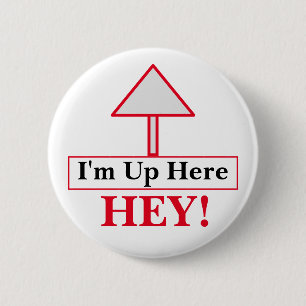 HEY! I'm Up Here Button
