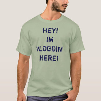 Hey, Im Vloggin' Here! Shirt