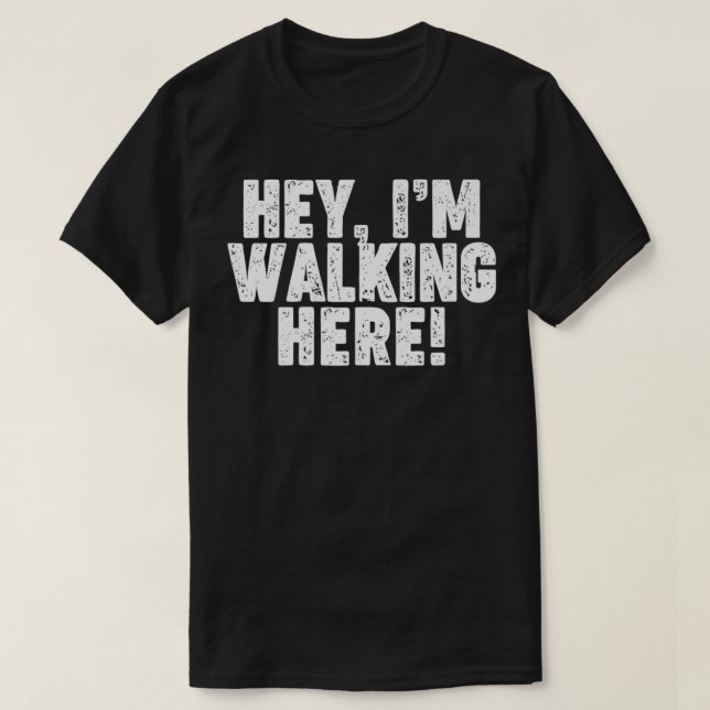 Hey I'm Walking Here Premium  T-Shirt (Design Front)
