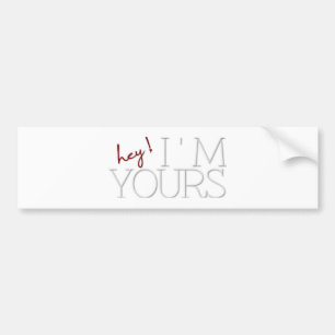 hey ! I'm Yours. valentine's day Bumper Sticker