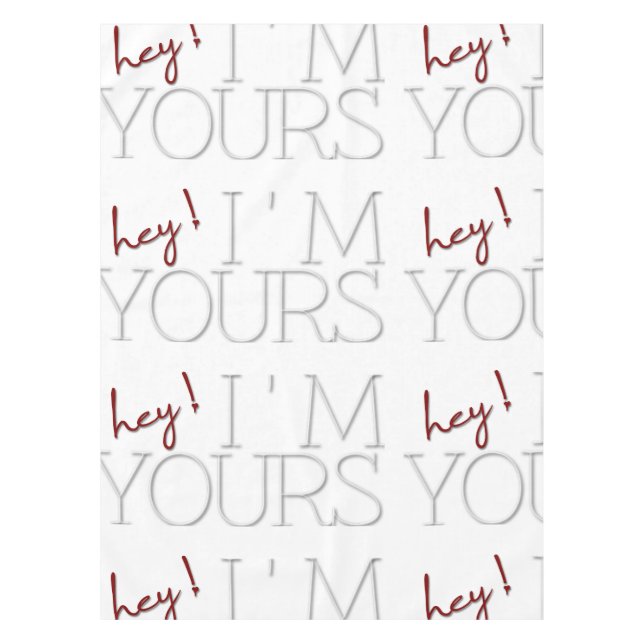 hey !, I'm Yours. valentine's day Tablecloth (Front)