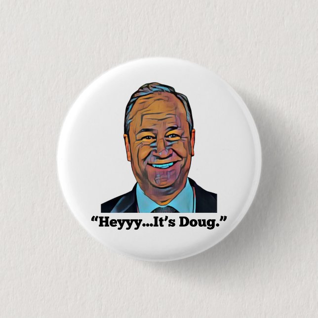 Hey It's Doug 1 Inch Round Button (Front)
